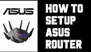 How To Setup Asus Router Step by Step From Start To Finish - Asus Router Setup App Tutorial Guide