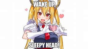 Wake up, sleepy head!