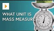 What Unit Is Mass Measured In?