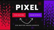 Creative CSS Pixel Button Hover Animation Effects | Html5 CSS3 Hover Effects