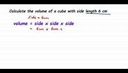 Calculate the volume of a cube with side length 6 cm