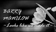 Barry Manilow - Looks like We made it (Lyrics)