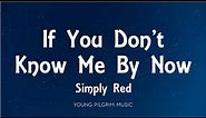 Simply Red - If You Don't Know Me By Now (Lyrics)