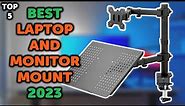 5 Best Laptop and Monitor Mount 2023 | Top 5 Laptop and Monitor Stands Desk Mount in 2023
