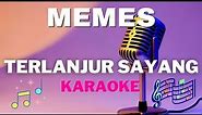 MEMES - Terlanjur Sayang - Karaoke tanpa vocal