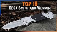 Top 10 BEST Smith & Wesson Knives For Self Defense (2023)