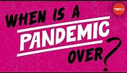 When is a pandemic over?