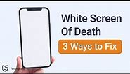 How to Fix iPhone White Screen of Death (3 Ways)