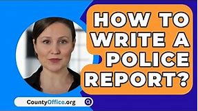 How To Write A Police Report? - CountyOffice.org