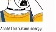 Ahhh! This Saturn Energy is ruining my day!