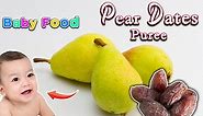 Baby Food || Pear & Dates Puree for Babies || BABY WEANING FOOD || 6months plus Baby food