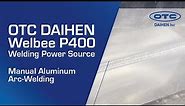 OTC DAIHEN Welbee P400 Welding Power Source | Manual Aluminum Arc-Welding