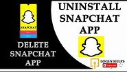 How to Delete Snapchat App from Mobile? Uninstall Snapchat App