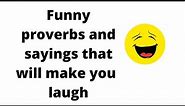 Funny proverbs and sayings that will make you laugh