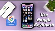 How To Add & Use Gboard (Google Keyboard) On iPhone