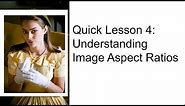 Quick Lesson 4: Understanding Image Aspect Ratio