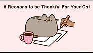 Pusheen: 6 Reasons to be Thankful For Your Cat