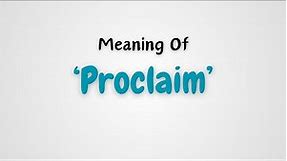 What is the meaning of 'Proclaim'?