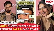 Orry Rejects Palak Tiwari's apology Using 'Middle Finger' emoji, chat goes VIRAL & fans REACT