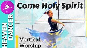 WORSHIP FLAG DANCE: COME HOLY SPIRIT || VERTICAL WORSHIP