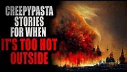 "CreepyPasta Stories for when it's Too Hot to be Outside" | Creepypasta Storytime