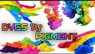 Dye vs pigment ।। Difference Between Pigment and Dyes