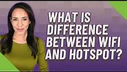What is difference between WiFi and hotspot?