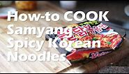 HOW-TO COOK Samyang Korean SPICY Noodle (the RIGHT way)