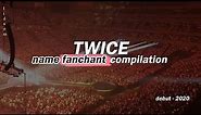 TWICE 'name fanchant' COMPILATION (debut-2020)