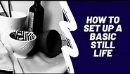 How to Set up a Basic/Simple Still Life