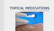 PPT - TOPICAL MEDICATIONS PowerPoint Presentation, free download - ID:3992270