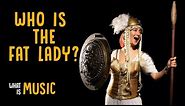 Who is the Fat Lady who sings? | What Is Music