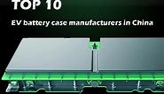 Top 10 EV battery case manufacturers in China