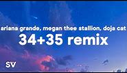 Ariana Grande - 34+35 (Remix) (Lyrics) feat. Megan Thee Stallion & Doja Cat