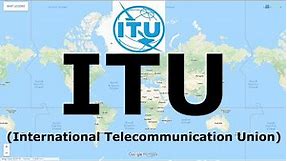 ITU (International Telecommunication Union) | International Organizations