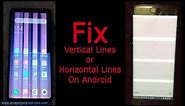 Fix Vertical or Horizontal Lines on Android Phone