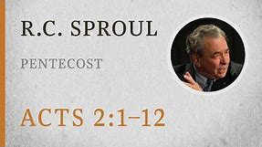 Pentecost (Acts 2:1–12) — A Sermon by R.C. Sproul