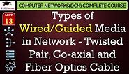 L13: Types of Wired/Guided Media in Network - Twisted Pair, Co-axial and Fiber Optics Cable