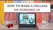 How to Make a Collage on Windows 10: Five Ways and a Bonus