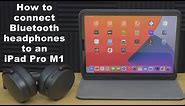 How To Connect And Pair Bluetooth Headphones To An M1 iPad Pro 2021