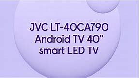 JVC LT-40CA790 Android TV 40" Smart Full HD LED TV with Google Assistant - Product Overview
