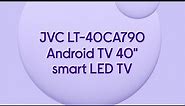 JVC LT-40CA790 Android TV 40" Smart Full HD LED TV with Google Assistant - Product Overview