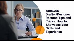 AutoCAD Drafter/Designer Resume Tips and Tricks: How to Showcase Your Skills and Experience