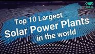 Top 10 Largest Solar Power Plants in the World