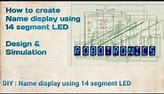 Name display in 14 segment LED , Design & simulation by proteus professional