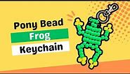 Pony Bead Frog Keychain Tutorial