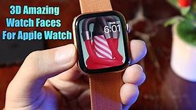 Amazing 3D Animated Watch Faces on Any Apple Watche 2021