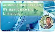 Austenitic Stainless Steel, it's Significance and Limitations