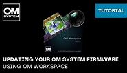 Updating your OM SYSTEM firmware using OM Workspace
