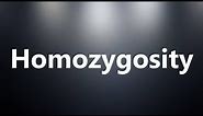 Homozygosity - Medical Meaning and Pronunciation